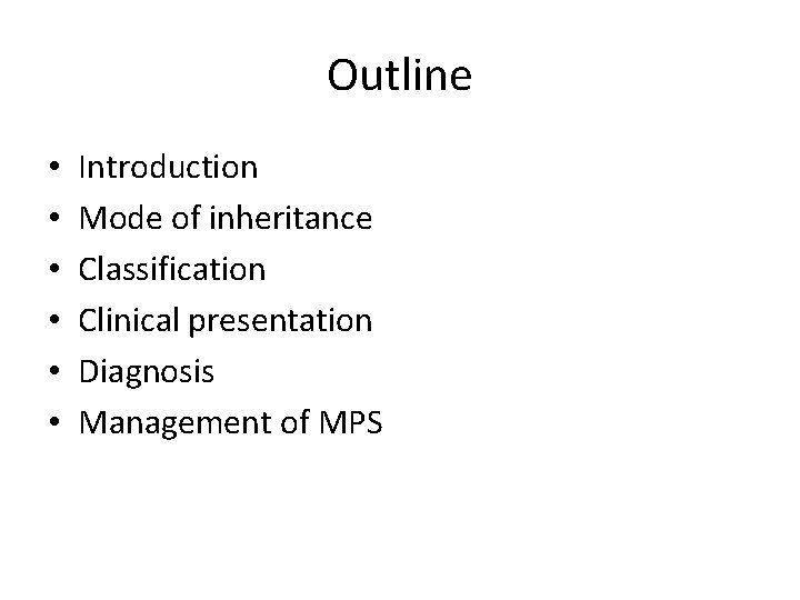 Outline • • • Introduction Mode of inheritance Classification Clinical presentation Diagnosis Management of