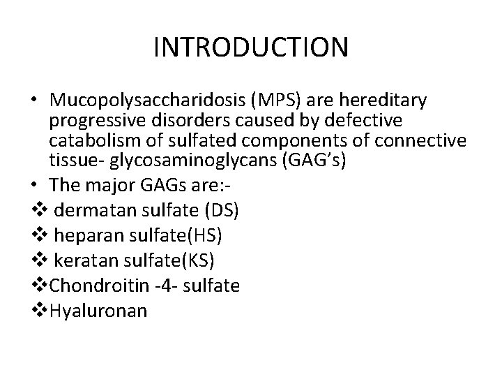 INTRODUCTION • Mucopolysaccharidosis (MPS) are hereditary progressive disorders caused by defective catabolism of sulfated