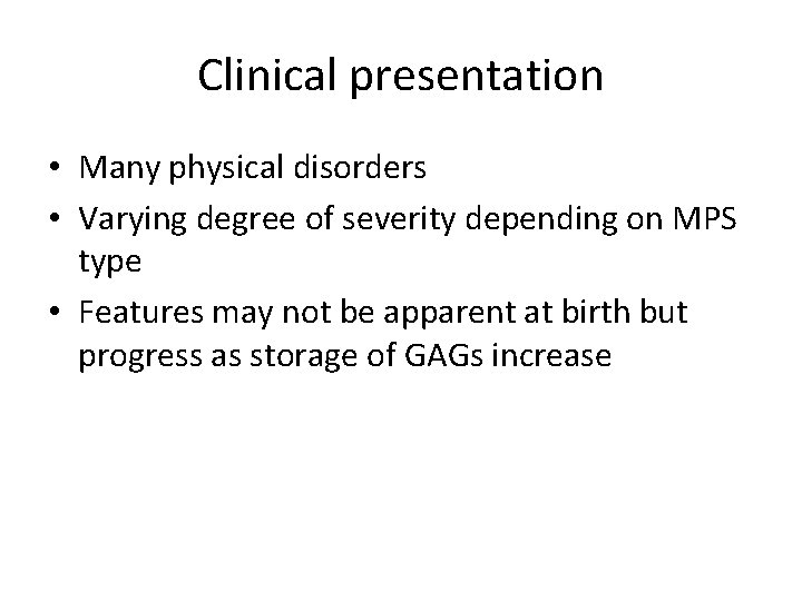 Clinical presentation • Many physical disorders • Varying degree of severity depending on MPS