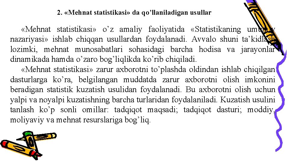 2. «Mehnat statistikasi» da qo’llaniladigan usullar «Mehnat statistikasi» o’z amaliy faoliyatida «Statistikaning umumiy nazariyasi»