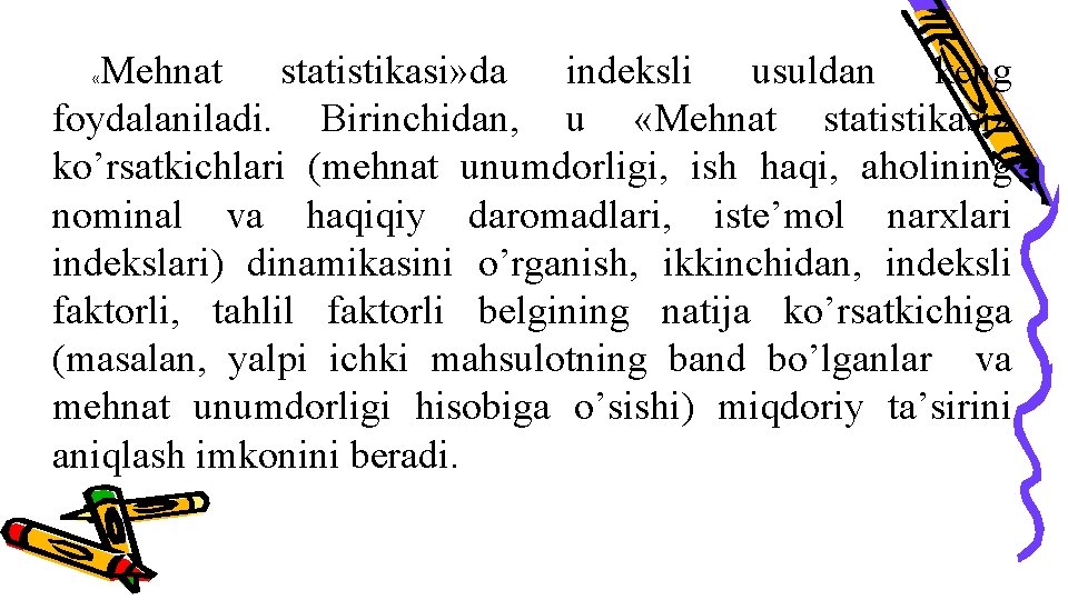 Mehnat statistikasi» da indeksli usuldan keng foydalaniladi. Birinchidan, u «Mehnat statistikasi» ko’rsatkichlari (mehnat unumdorligi,