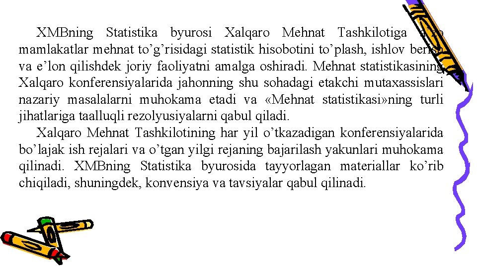 ХMBning Statistika byurosi Хalqaro Mehnat Tashkilotiga a’zo mamlakatlar mehnat to’g’risidagi statistik hisobotini to’plash, ishlov