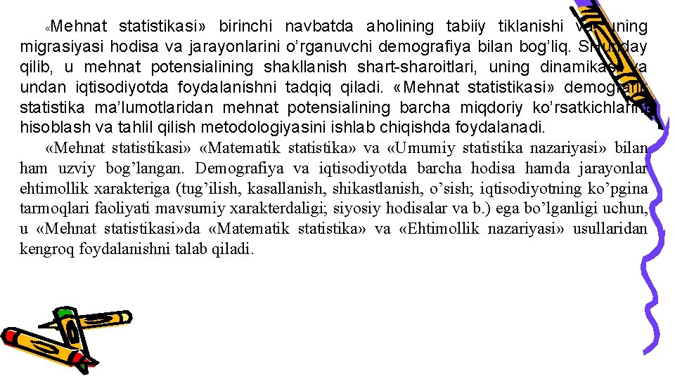 Mehnat statistikasi» birinchi navbatda aholining tabiiy tiklanishi va uning migrasiyasi hodisa va jarayonlarini o’rganuvchi