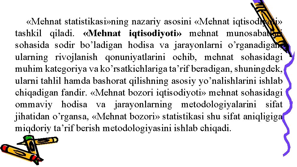  «Mehnat statistikasi» ning nazariy asosini «Mehnat iqtisodiyoti» tashkil qiladi. «Mehnat iqtisodiyoti» mehnat munosabatlari