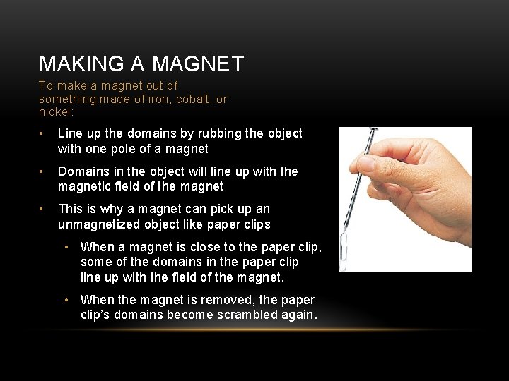 MAKING A MAGNET To make a magnet out of something made of iron, cobalt,