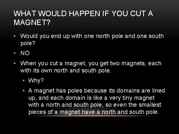WHAT WOULD HAPPEN IF YOU CUT A MAGNET? • Would you end up with