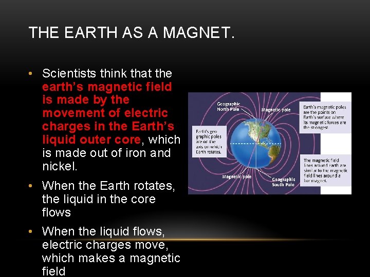 THE EARTH AS A MAGNET. • Scientists think that the earth’s magnetic field is