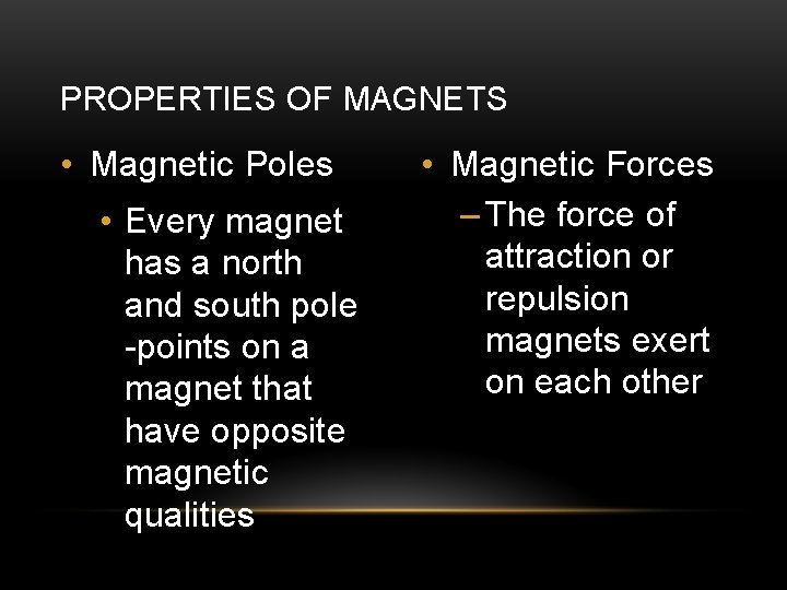 PROPERTIES OF MAGNETS • Magnetic Poles • Every magnet has a north and south