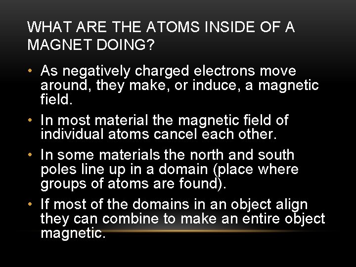 WHAT ARE THE ATOMS INSIDE OF A MAGNET DOING? • As negatively charged electrons