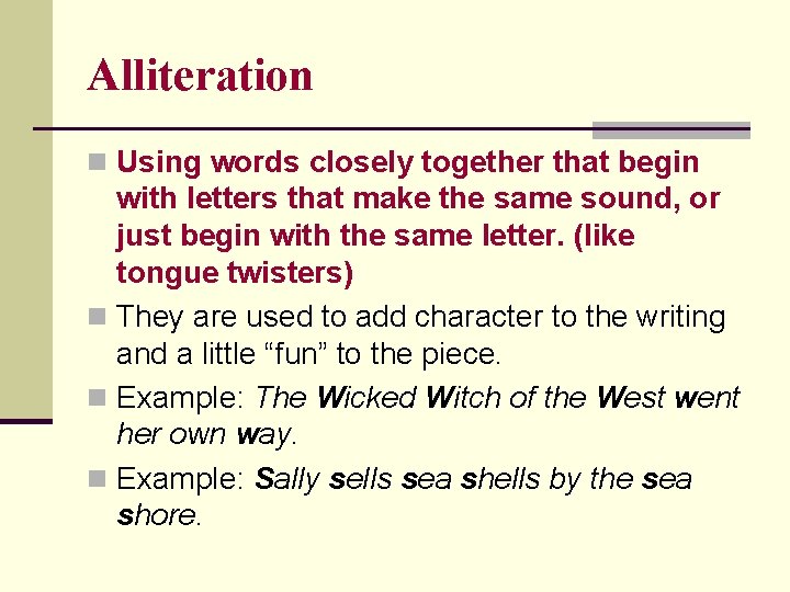 Alliteration n Using words closely together that begin with letters that make the same