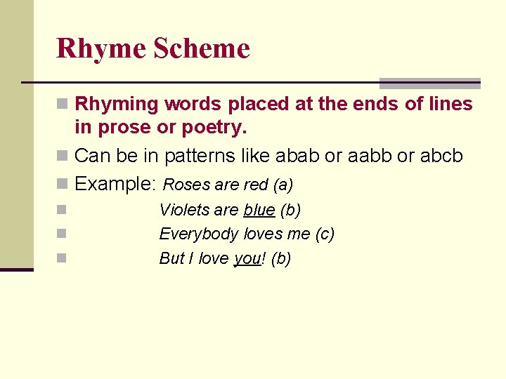 Rhyme Scheme n Rhyming words placed at the ends of lines in prose or