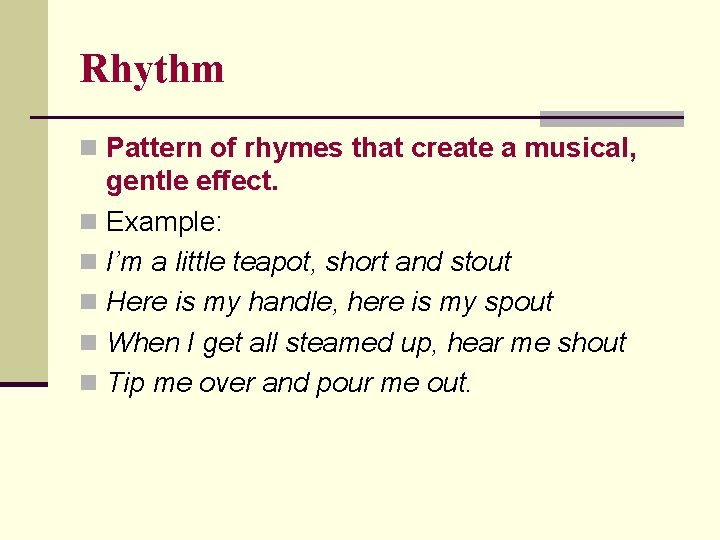Rhythm n Pattern of rhymes that create a musical, gentle effect. n Example: n