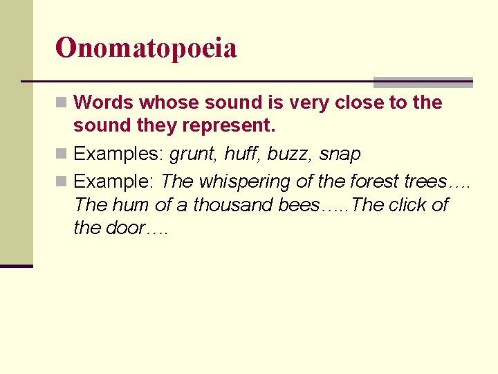 Onomatopoeia n Words whose sound is very close to the sound they represent. n