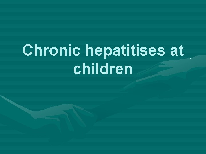 Chronic hepatitises at children 