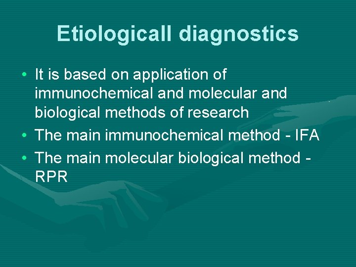 Etiologicall diagnostics • It is based on application of immunochemical and molecular and biological