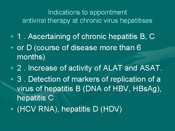 Indications to appointment antiviral therapy at chronic virus hepatitises • 1. Ascertaining of chronic