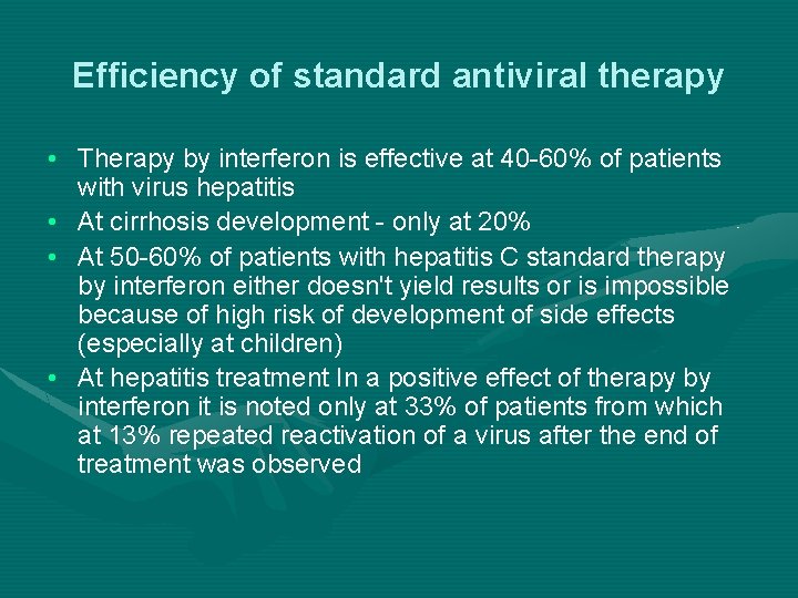 Efficiency of standard antiviral therapy • Therapy by interferon is effective at 40 -60%