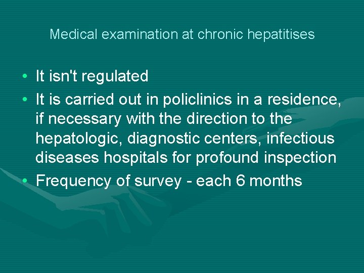 Medical examination at chronic hepatitises • It isn't regulated • It is carried out