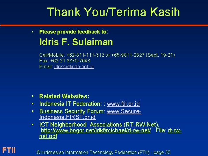 Thank You/Terima Kasih • Please provide feedback to: Idris F. Sulaiman Cell/Mobile: +62 -811