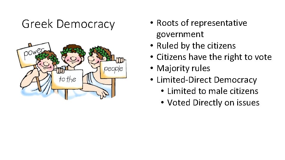 Greek Democracy • Roots of representative government • Ruled by the citizens • Citizens