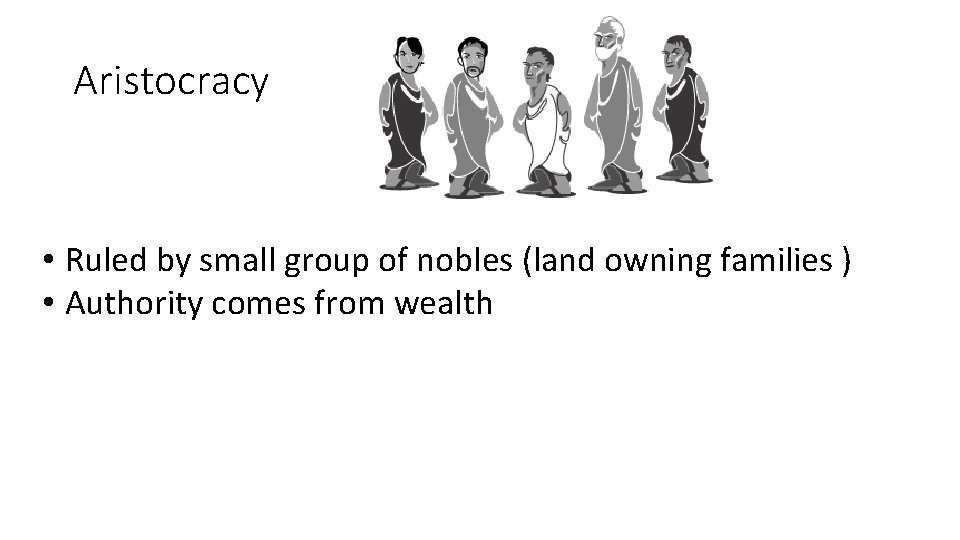 Aristocracy • Ruled by small group of nobles (land owning families ) • Authority