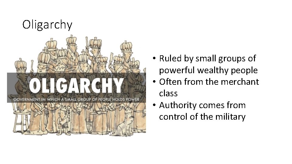 Oligarchy • Ruled by small groups of powerful wealthy people • Often from the