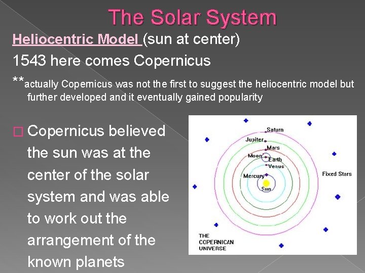 The Solar System Heliocentric Model (sun at center) 1543 here comes Copernicus **actually Copernicus