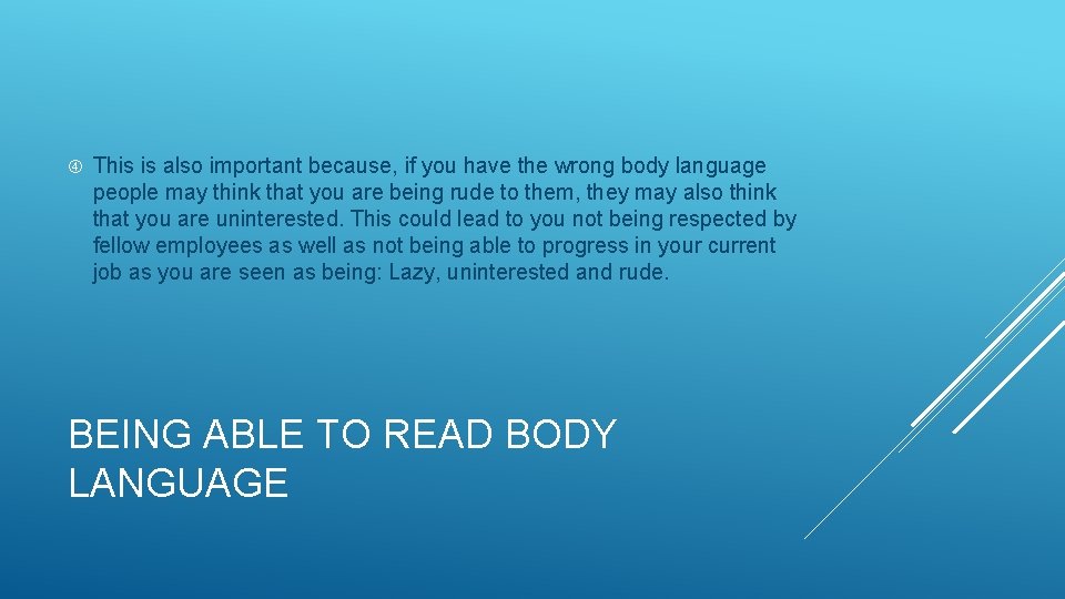  This is also important because, if you have the wrong body language people