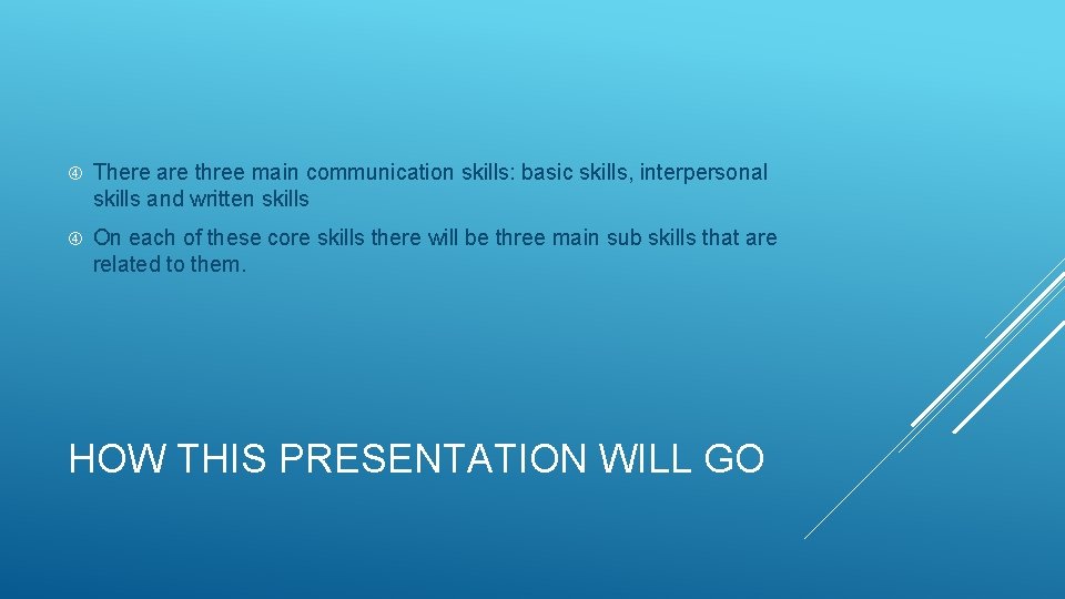  There are three main communication skills: basic skills, interpersonal skills and written skills