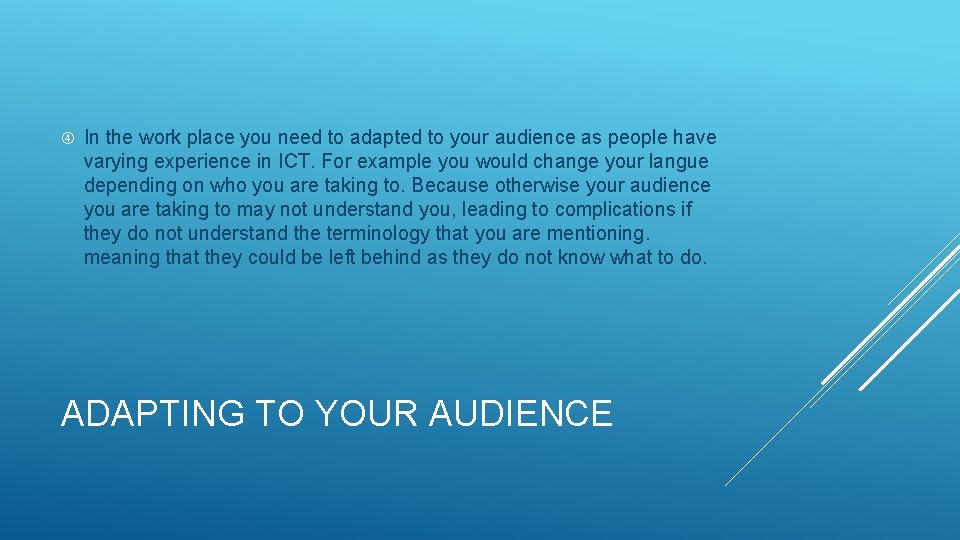  In the work place you need to adapted to your audience as people