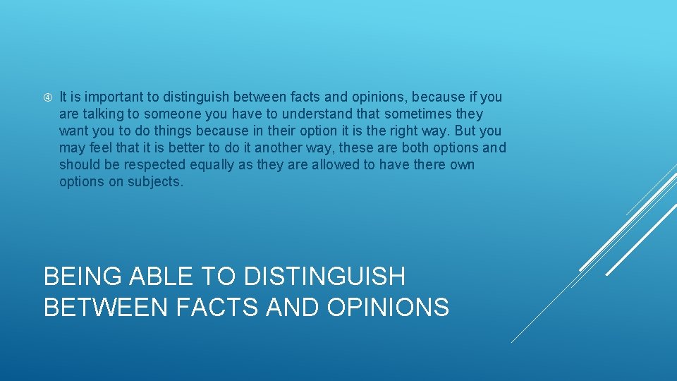 It is important to distinguish between facts and opinions, because if you are