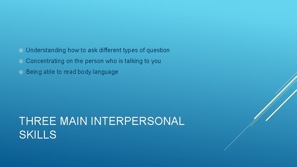  Understanding how to ask different types of question Concentrating on the person who