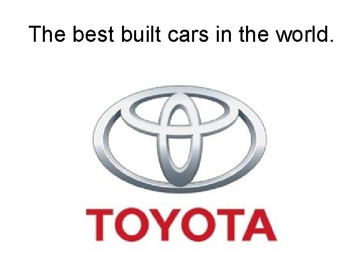 The best built cars in the world. 