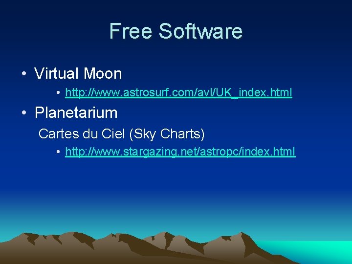 Free Software • Virtual Moon • http: //www. astrosurf. com/avl/UK_index. html • Planetarium Cartes