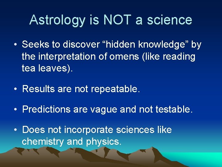 Astrology is NOT a science • Seeks to discover “hidden knowledge” by the interpretation