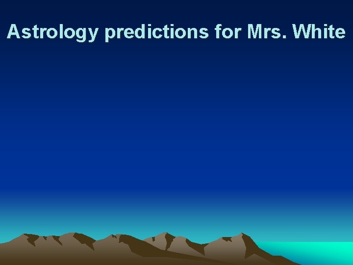 Astrology predictions for Mrs. White 