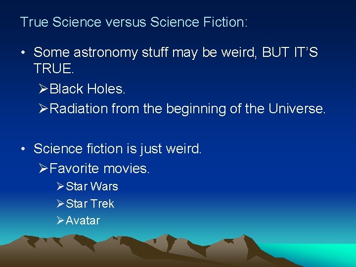 True Science versus Science Fiction: • Some astronomy stuff may be weird, BUT IT’S