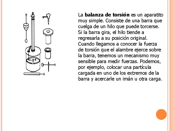 La balanza de torsión es un aparatito muy simple. Consiste de una barra que