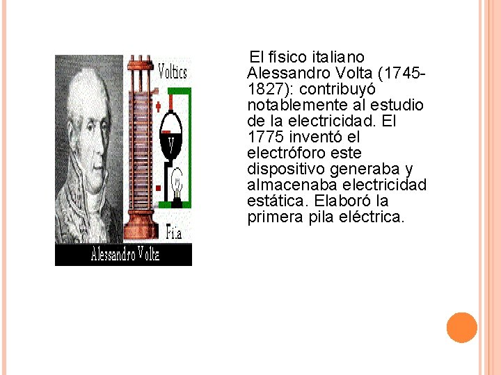 El físico italiano Alessandro Volta (17451827): contribuyó notablemente al estudio de la electricidad. El