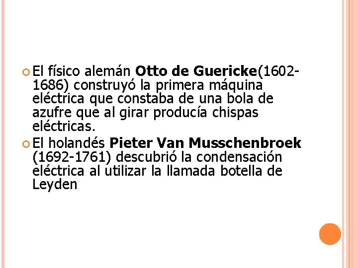  El físico alemán Otto de Guericke(16021686) construyó la primera máquina eléctrica que constaba