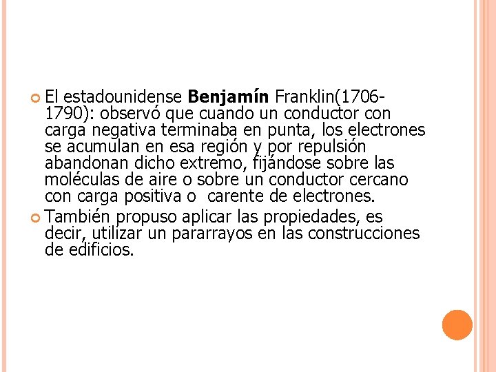 El estadounidense Benjamín Franklin(17061790): observó que cuando un conductor con carga negativa terminaba en