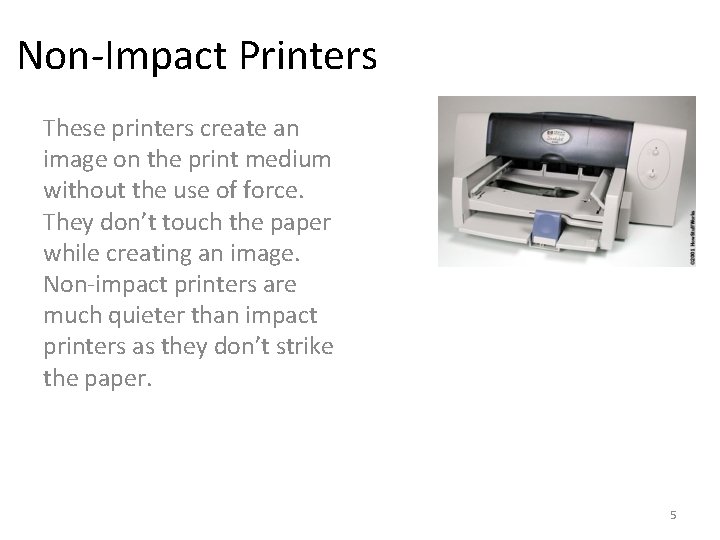 Non-Impact Printers These printers create an image on the print medium without the use