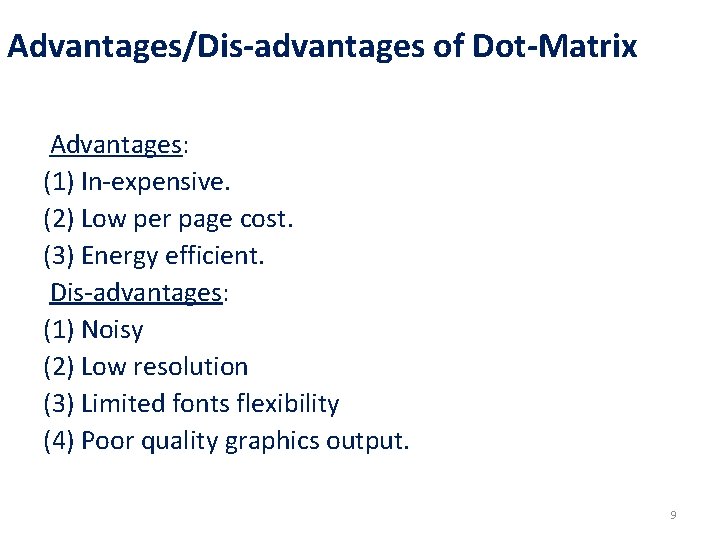 Advantages/Dis-advantages of Dot-Matrix Advantages: (1) In-expensive. (2) Low per page cost. (3) Energy efficient.