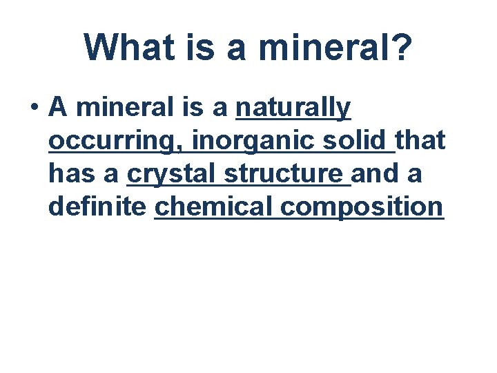 What is a mineral? • A mineral is a naturally occurring, inorganic solid that