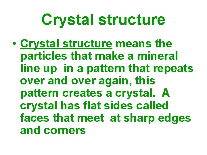 Crystal structure • Crystal structure means the particles that make a mineral line up