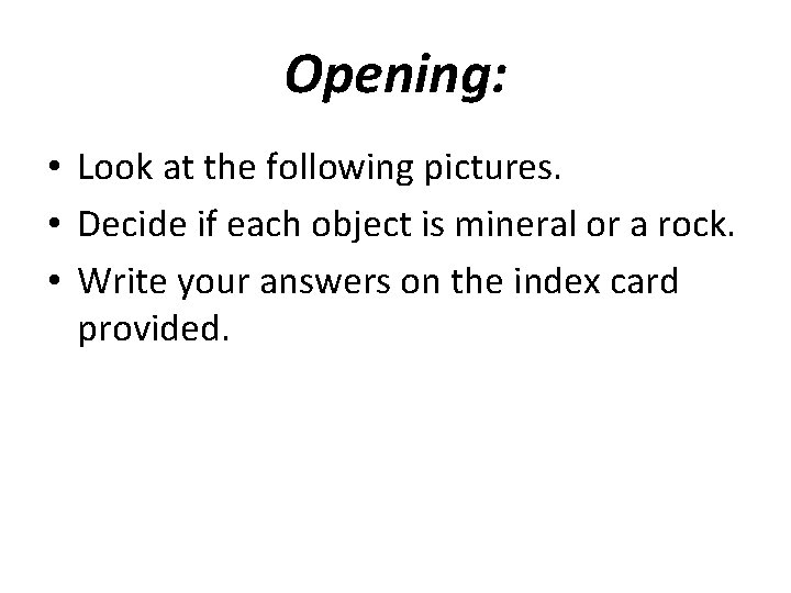 Opening: • Look at the following pictures. • Decide if each object is mineral