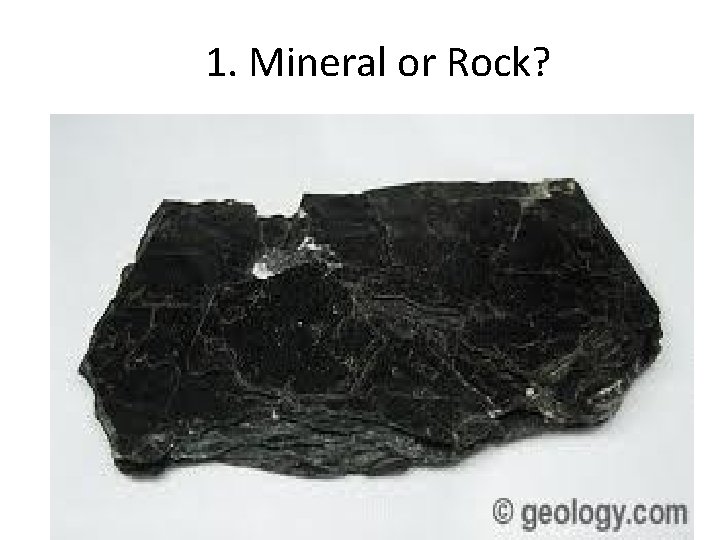 1. Mineral or Rock? 