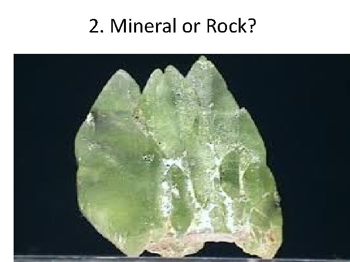 2. Mineral or Rock? 