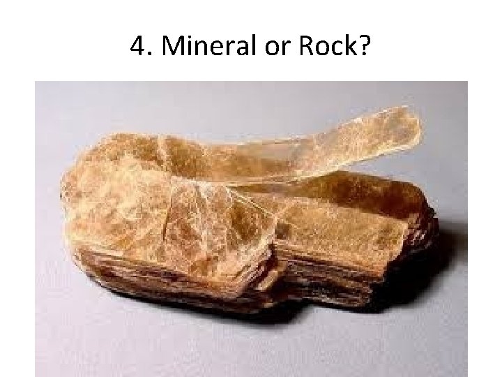 4. Mineral or Rock? 