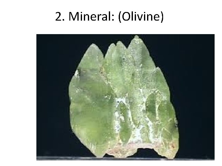 2. Mineral: (Olivine) 